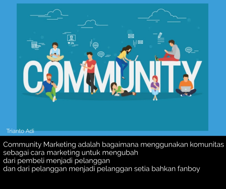 Community marketing adalah bagaimana menggunakan komunitas  seagai sarana marketing